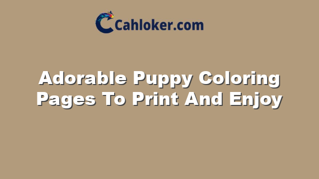 Adorable Puppy Coloring Pages To Print And Enjoy