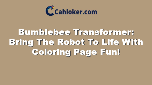 Bumblebee Transformer: Bring The Robot To Life With Coloring Page Fun!