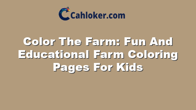 Color The Farm: Fun And Educational Farm Coloring Pages For Kids