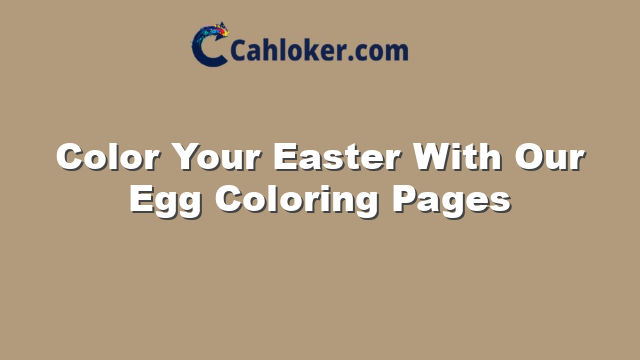 Color Your Easter With Our Egg Coloring Pages