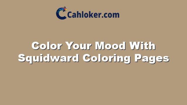 Color Your Mood With Squidward Coloring Pages