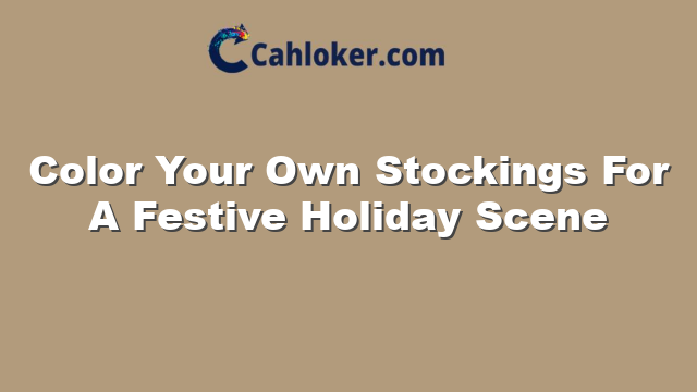 Color Your Own Stockings For A Festive Holiday Scene