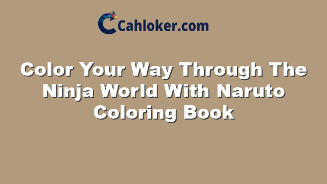 Color Your Way Through The Ninja World With Naruto Coloring Book