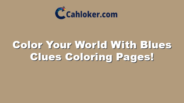 Color Your World With Blues Clues Coloring Pages!