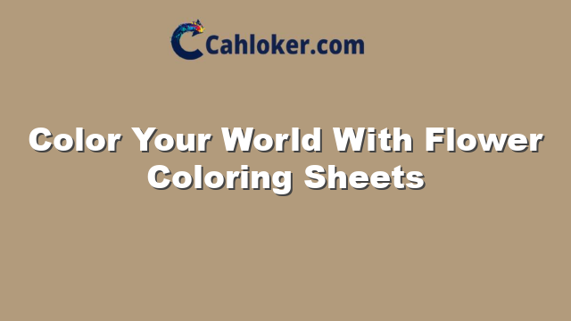 Color Your World With Flower Coloring Sheets
