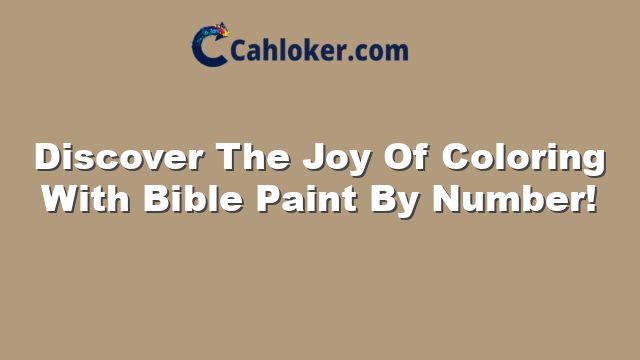 Discover The Joy Of Coloring With Bible Paint By Number!