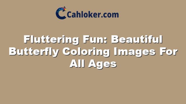 Fluttering Fun: Beautiful Butterfly Coloring Images For All Ages