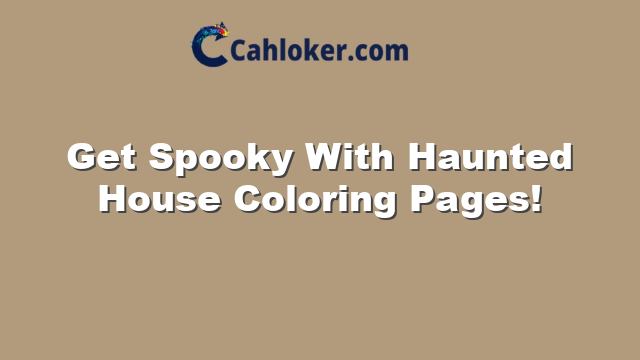 Get Spooky With Haunted House Coloring Pages!