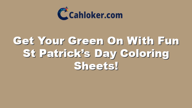 Get Your Green On With Fun St Patrick’s Day Coloring Sheets!