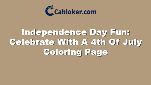 Independence Day Fun: Celebrate With A 4th Of July Coloring Page