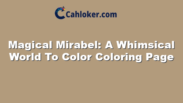 Magical Mirabel: A Whimsical World To Color Coloring Page