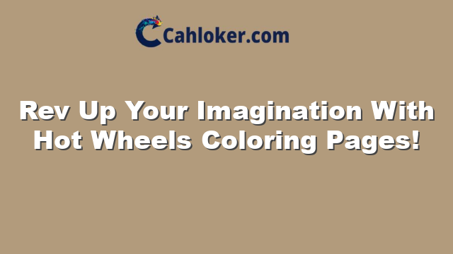 Rev Up Your Imagination With Hot Wheels Coloring Pages!