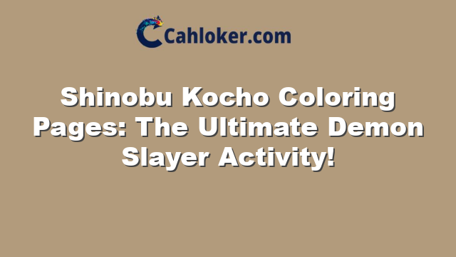 Shinobu Kocho Coloring Pages: The Ultimate Demon Slayer Activity!