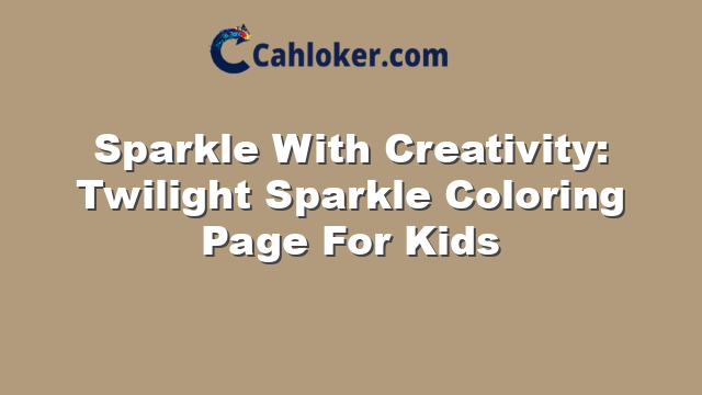 Sparkle With Creativity: Twilight Sparkle Coloring Page For Kids