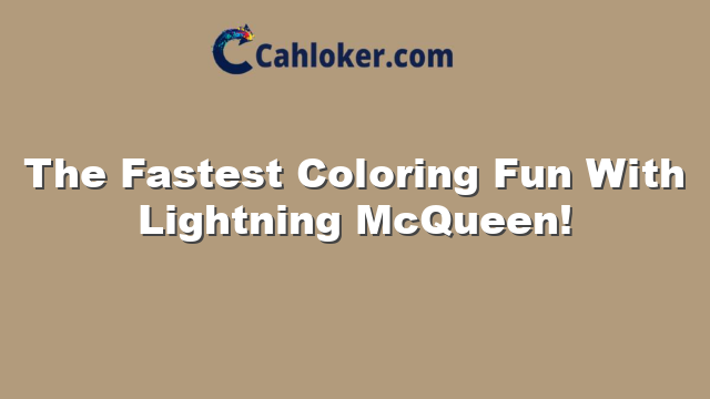 The Fastest Coloring Fun With Lightning McQueen!