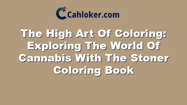 The High Art Of Coloring: Exploring The World Of Cannabis With The Stoner Coloring Book