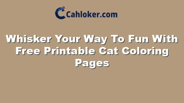Whisker Your Way To Fun With Free Printable Cat Coloring Pages
