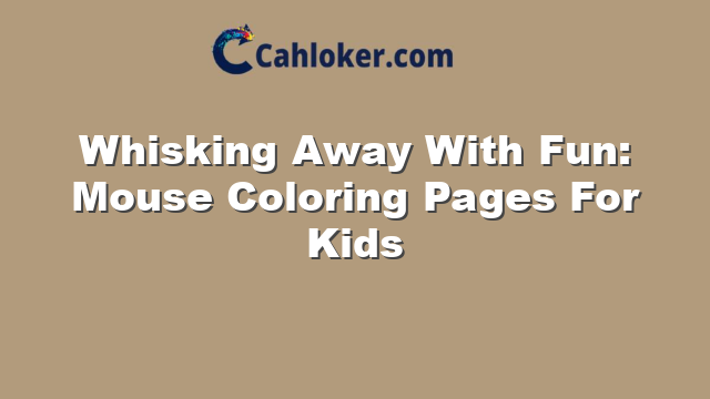 Whisking Away With Fun: Mouse Coloring Pages For Kids